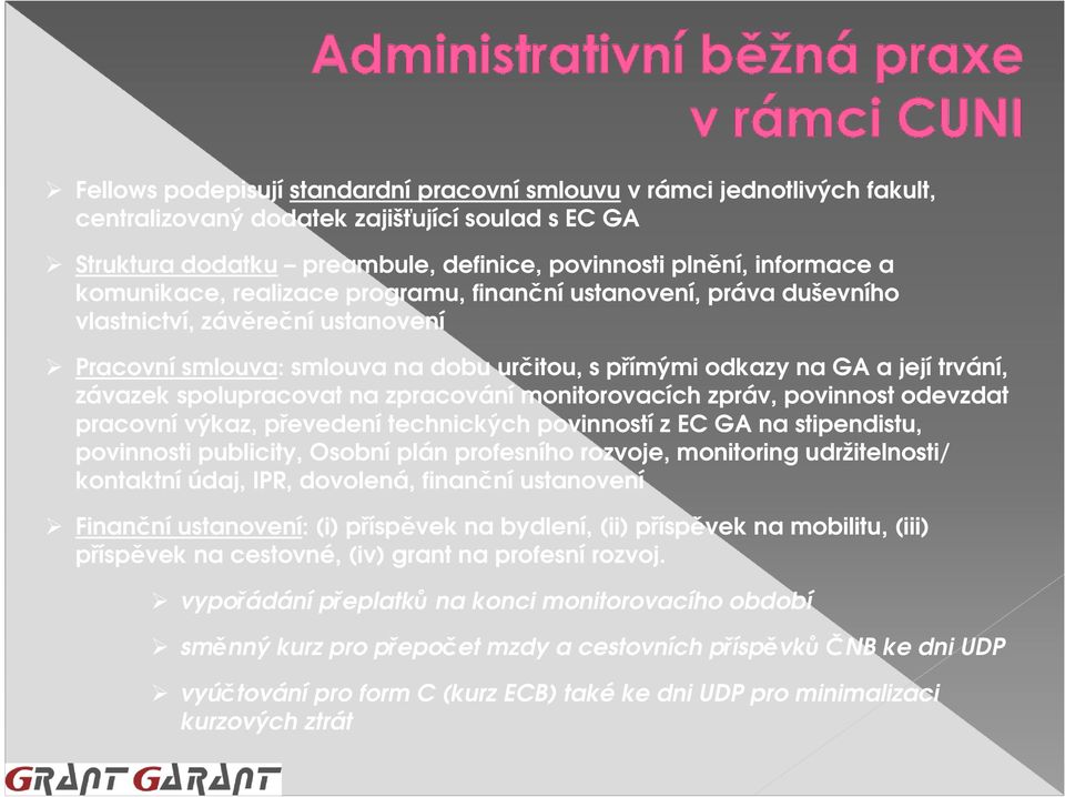 spolupracovat na zpracování monitorovacích zpráv, povinnost odevzdat pracovní výkaz, převedení technických povinností z EC GA na stipendistu, povinnosti publicity, Osobní plán profesního rozvoje,