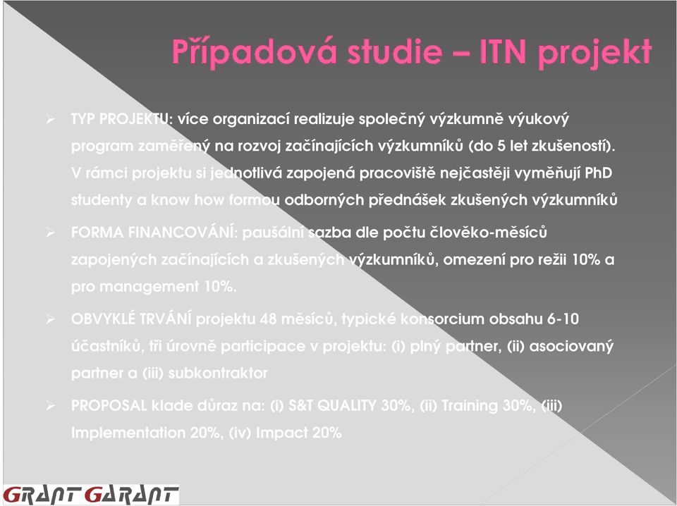 dle počtu člověko-měsíců zapojených začínajících a zkušených výzkumníků, omezení pro režii 10% a pro management 10%.