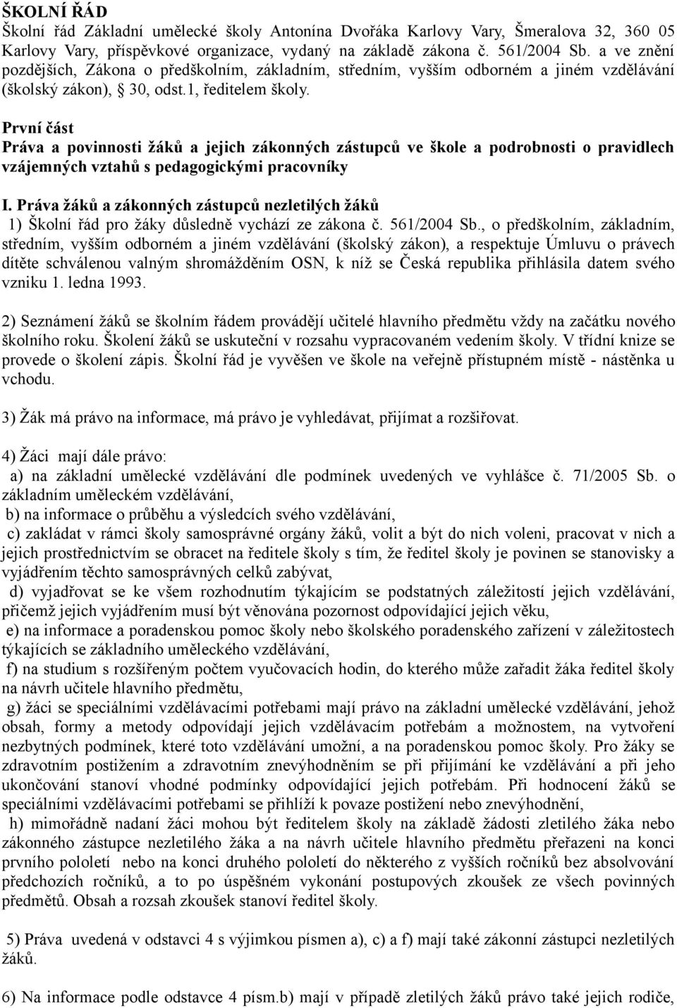 První část Práva a povinnosti žáků a jejich zákonných zástupců ve škole a podrobnosti o pravidlech vzájemných vztahů s pedagogickými pracovníky I.