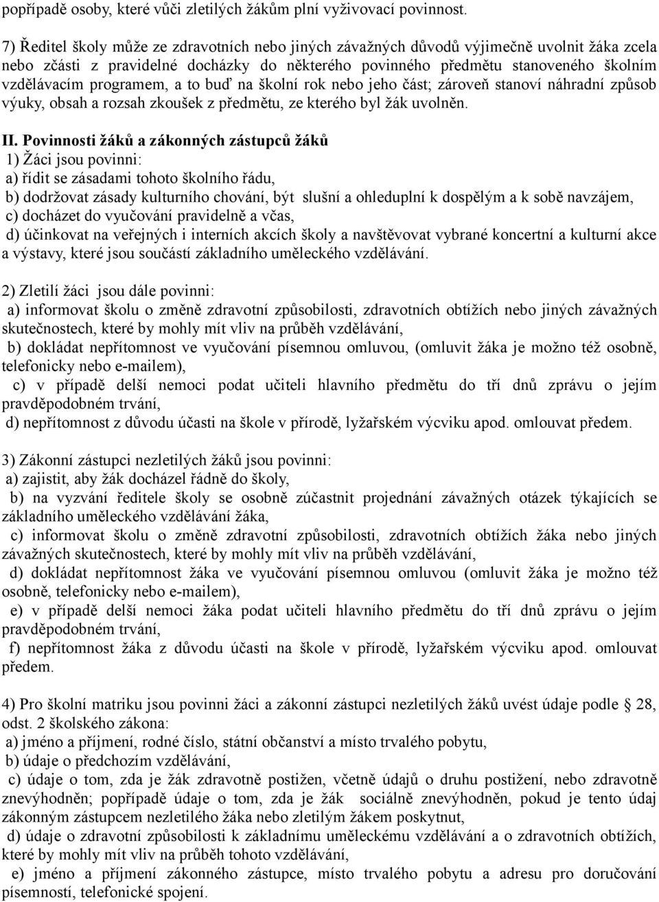 programem, a to buď na školní rok nebo jeho část; zároveň stanoví náhradní způsob výuky, obsah a rozsah zkoušek z předmětu, ze kterého byl žák uvolněn. II.