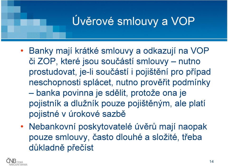 banka povinna je sdělit, protože ona je pojistník a dlužník pouze pojištěným, ale platí pojistné v úrokové