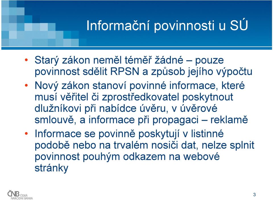 dlužníkovi při nabídce úvěru, v úvěrové smlouvě, a informace při propagaci reklamě Informace se povinně