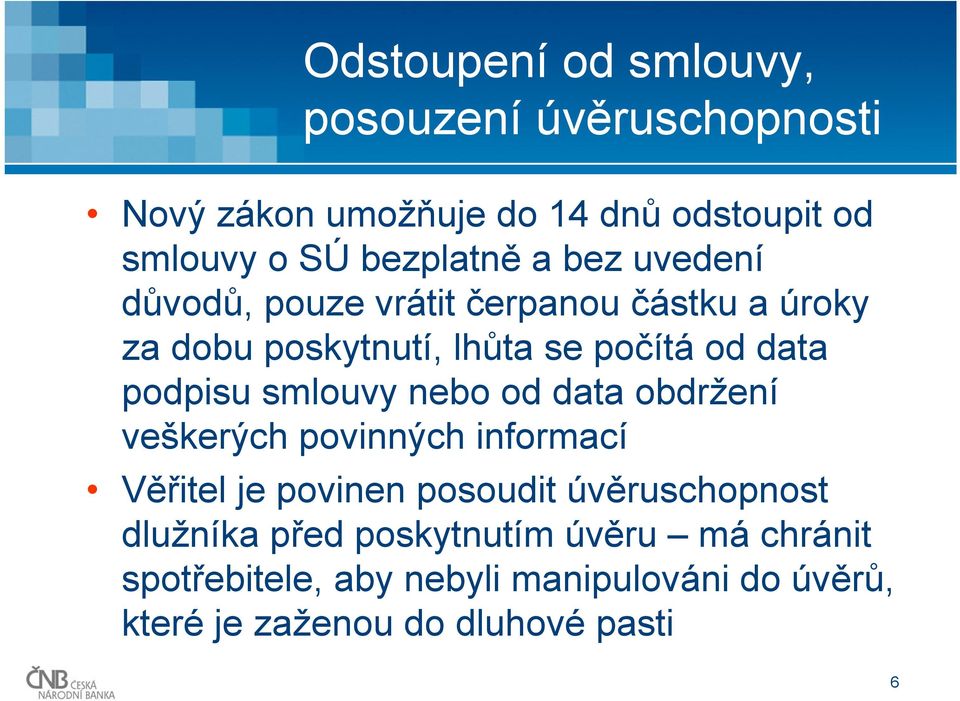 podpisu smlouvy nebo od data obdržení veškerých povinných informací Věřitel je povinen posoudit úvěruschopnost