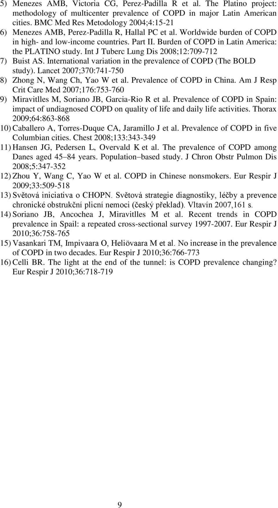 Burden of COPD in Latin America: the PLATINO study. Int J Tuberc Lung Dis 2008;12:709-712 7) Buist AS. International variation in the prevalence of COPD (The BOLD study).