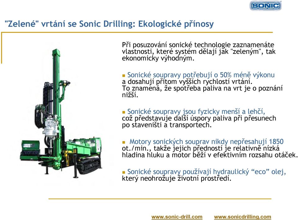 Sonické soupravy jsou fyzicky menší a lehčí, což představuje další úspory paliva při přesunech po staveništi a transportech.