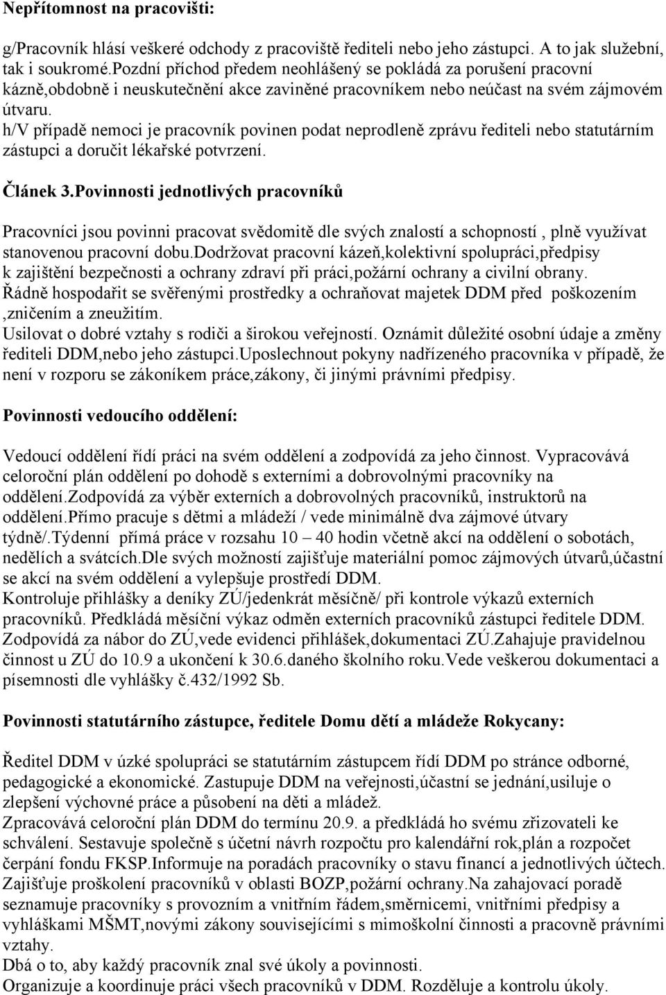 h/v případě nemoci je pracovník povinen podat neprodleně zprávu řediteli nebo statutárním zástupci a doručit lékařské potvrzení. Článek 3.