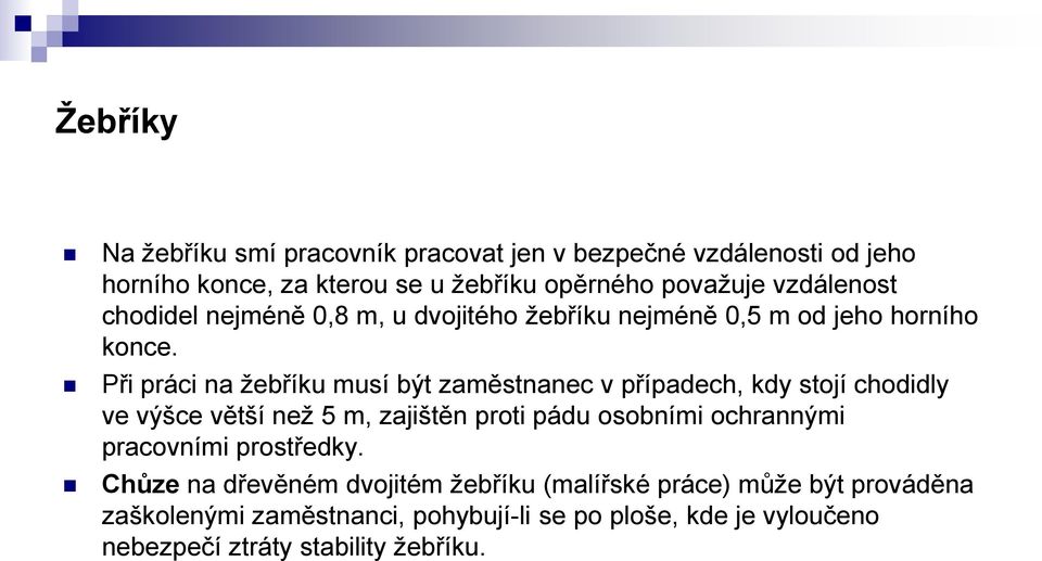 Při práci na žebříku musí být zaměstnanec v případech, kdy stojí chodidly ve výšce větší než 5 m, zajištěn proti pádu osobními ochrannými