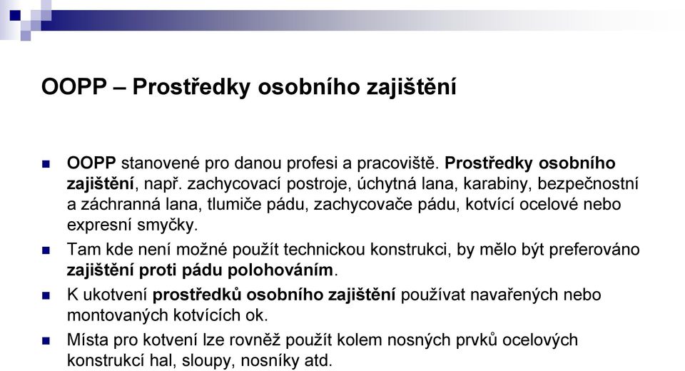 smyčky. Tam kde není možné použít technickou konstrukci, by mělo být preferováno zajištění proti pádu polohováním.