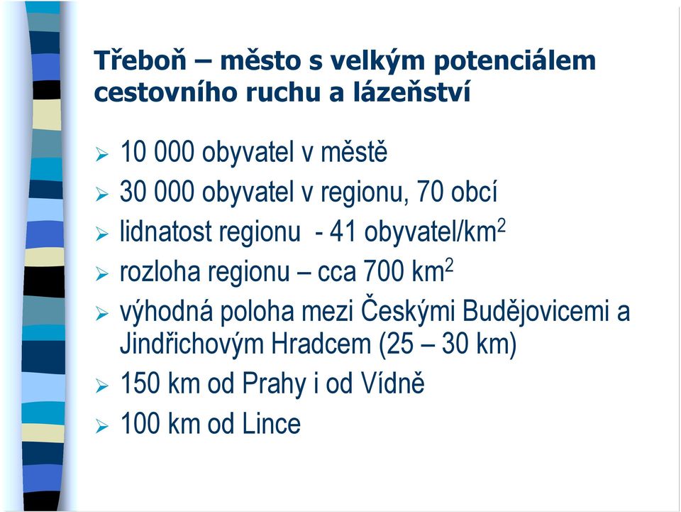 obyvatel/km 2 rozloha regionu cca 700 km 2 výhodná poloha mezi Českými