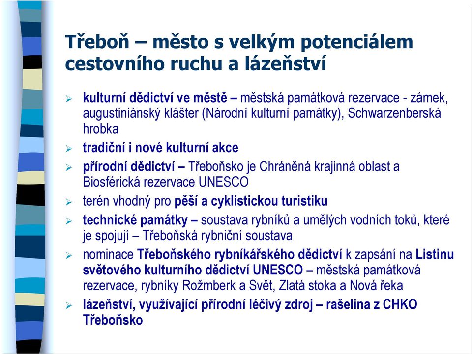 turistiku technické památky soustava rybníků a umělých vodních toků, které je spojují Třeboňská rybniční soustava nominace Třeboňského rybníkářského dědictví k zapsání na Listinu