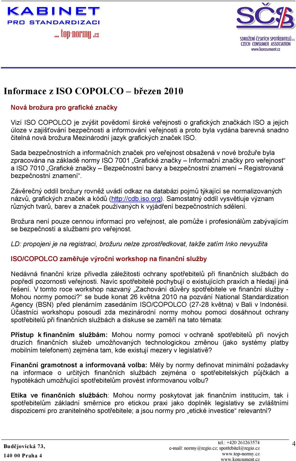 Sada bezpečnostních a informačních značek pro veřejnost obsažená v nové brožuře byla zpracována na základě normy ISO 7001 Grafické značky Informační značky pro veřejnost a ISO 7010 Grafické značky