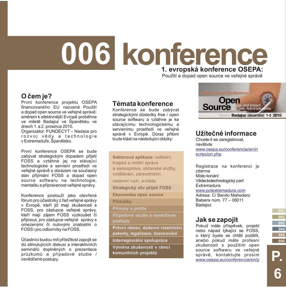 prosince 2010. Organizátor: FUNDECYT Nadace pro rozvoj vědy a technologie v Extremaduře, Španělsko.