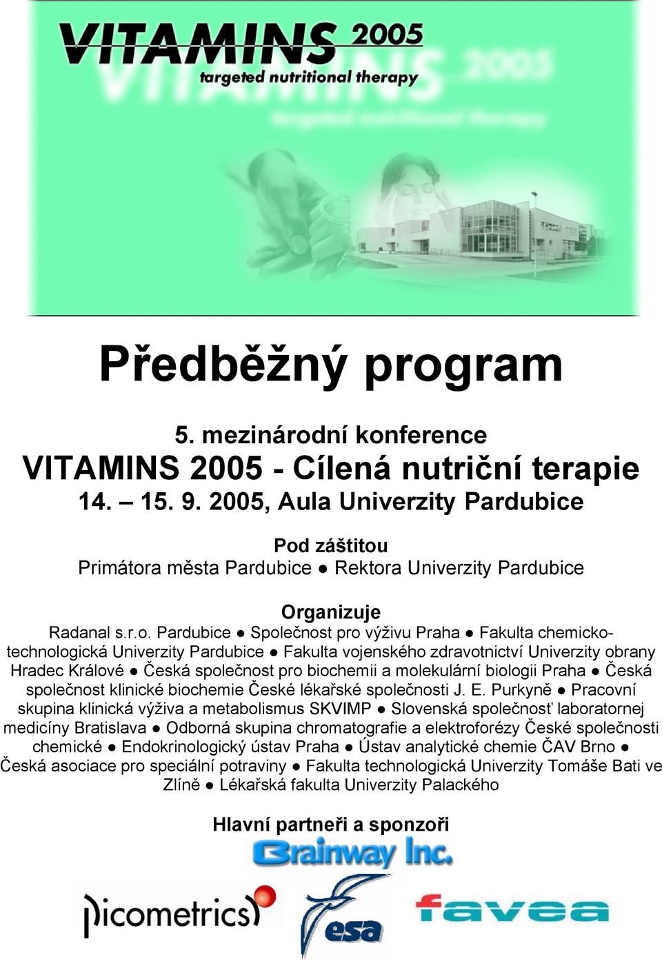 ference VITAMINS 2005 - Cílená nutriční terapie 14. 15. 9. 2005, Aula Univerzity Pardubice Pod