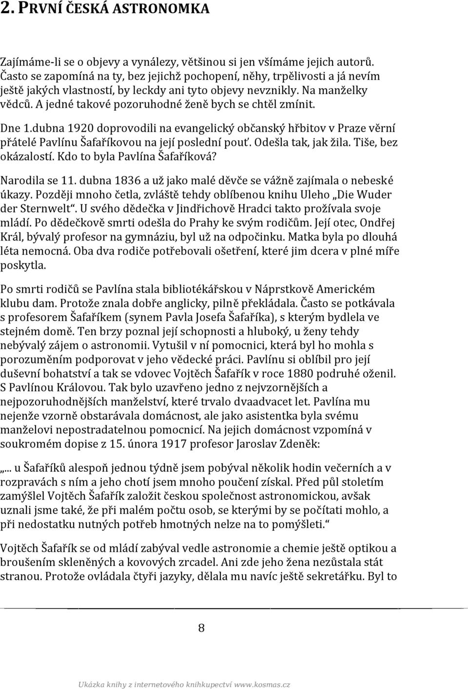 A jedné takové pozoruhodné ženě bych se chtěl zmínit. Dne 1.dubna 1920 doprovodili na evangelický občanský hřbitov v Praze věrní přátelé Pavlínu Šafaříkovou na její poslední pouť.