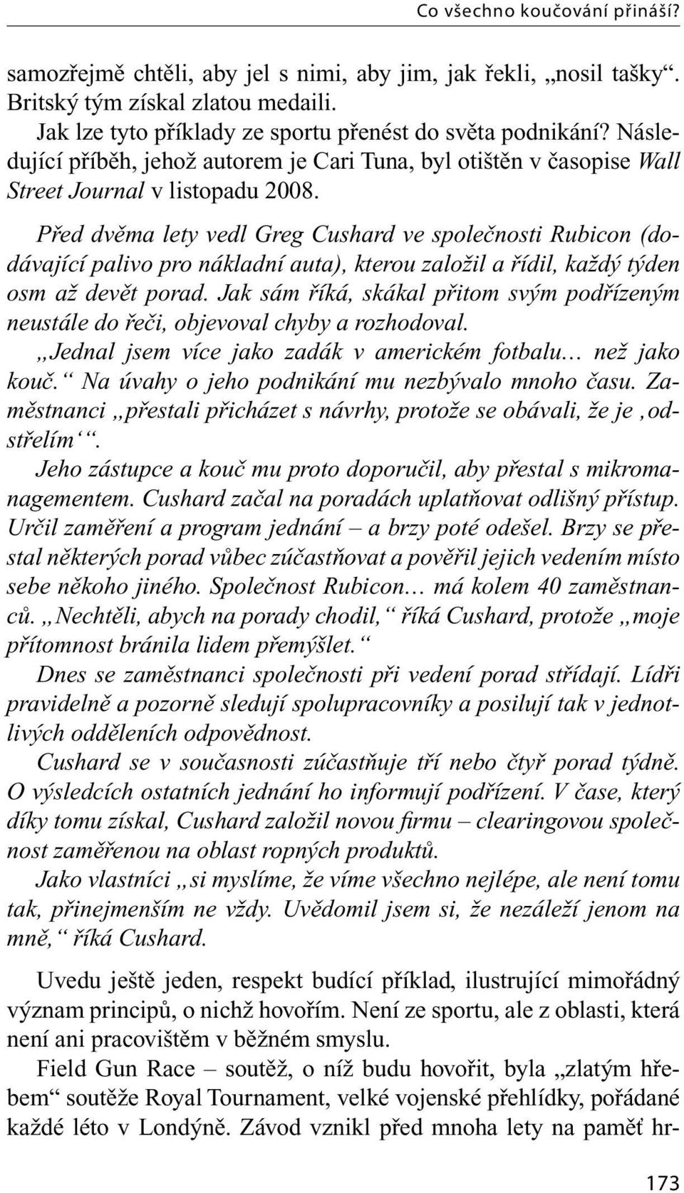 Před dvěma lety vedl Greg Cushard ve společnosti Rubicon (dodávající palivo pro nákladní auta), kterou založil a řídil, každý týden osm až devět porad.