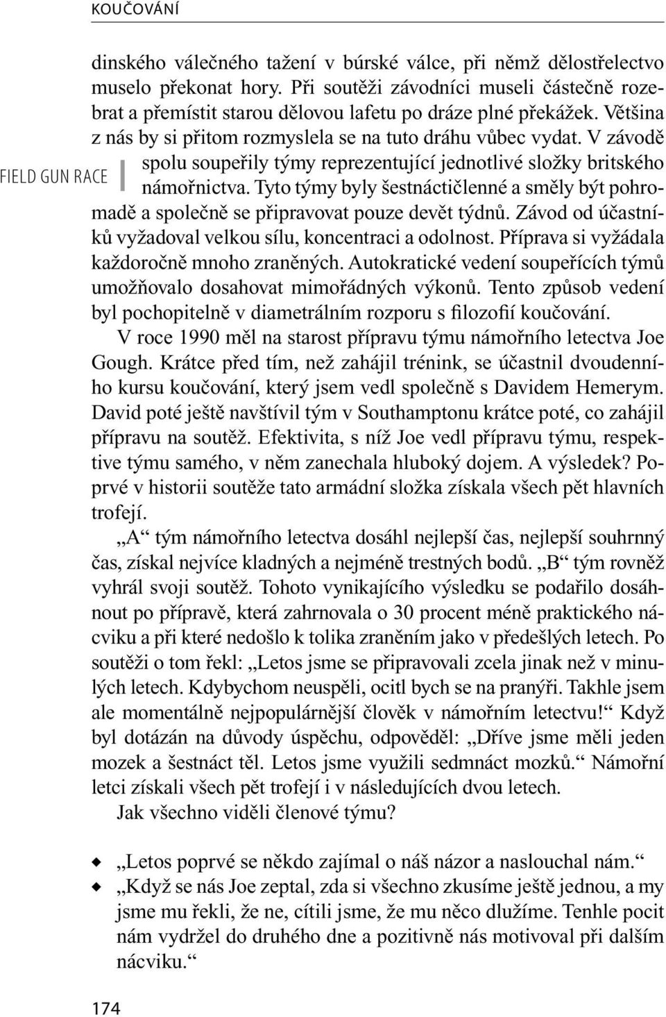 V závodě spolu soupeřily týmy reprezentující jednotlivé složky britského FIELD GUN RACE námořnictva. Tyto týmy byly šestnáctičlenné a směly být pohromadě a společně se připravovat pouze devět týdnů.