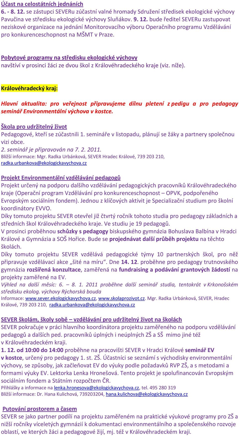 Královéhradecký kraj: Hlavní aktualita: pro veřejnost připravujeme dílnu pletení z pedigu a pro pedagogy seminář Environmentální výchova v kostce.