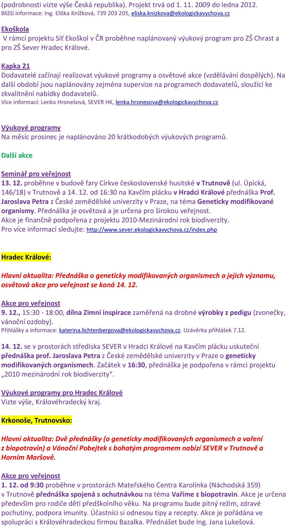 Kapka 21 Dodavatelé začínají realizovat výukové programy a osvětové akce (vzdělávání dospělých).