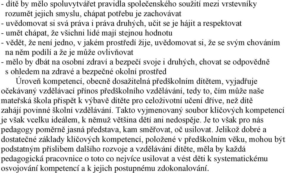 na osobní zdraví a bezpečí svoje i druhých, chovat se odpovědně s ohledem na zdravé a bezpečné okolní prostřed Úroveň kompetencí, obecně dosaţitelná předškolním dítětem, vyjadřuje očekávaný