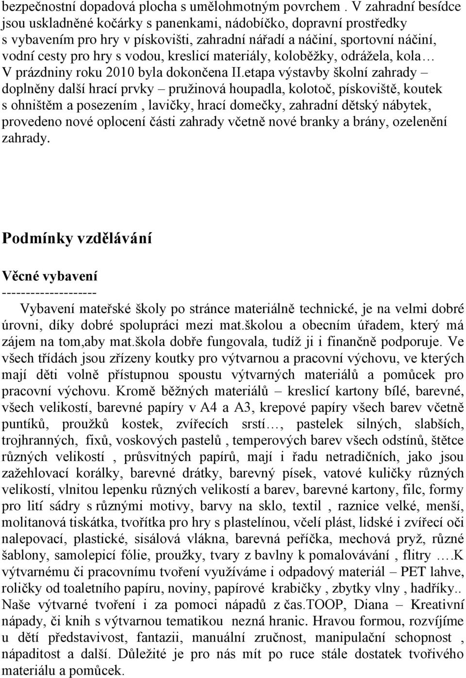 kreslicí materiály, koloběţky, odráţela, kola V prázdniny roku 2010 byla dokončena II.