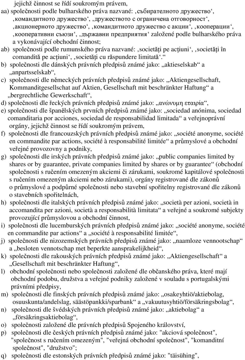 práva nazvané: societăńi pe acńiuni, societăńi în comandită pe acńiuni, societăńi cu răspundere limitată.