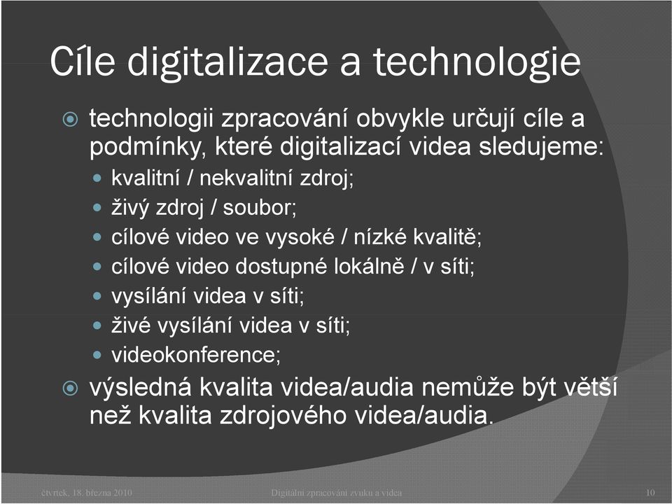 dostupné lokálně / v síti; vysílání videa v síti; živé vysílání videa v síti; videokonference; výsledná kvalita