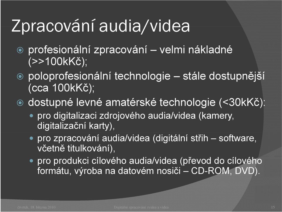 karty), pro zpracování audia/videa (digitální střih software, včetně titulkování), pro produkci cílového audia/videa idea (převod