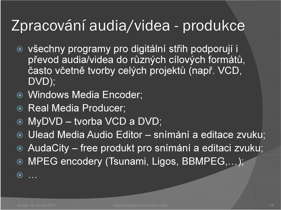 VCD, DVD); Windows Media Encoder; Real Media Producer; MyDVD tvorba VCD a DVD; Ulead Media Audio Editor snímání í a