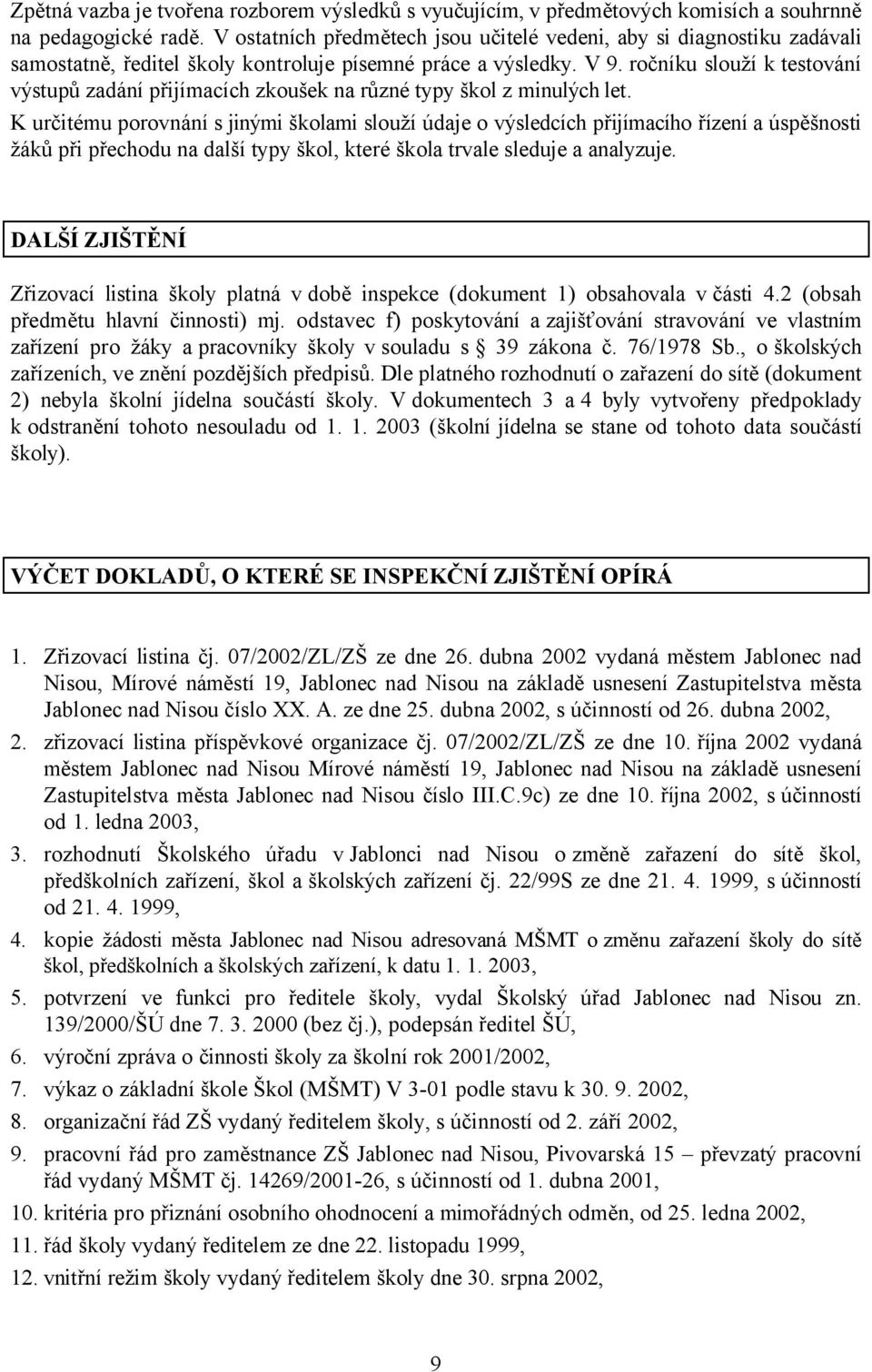 ročníku slouží k testování výstupů zadání přijímacích zkoušek na různé typy škol z minulých let.