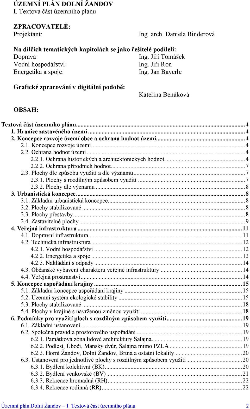 Hranice zastavěného území...4 2. Koncepce rozvoje území obce a ochrana hodnot území...4 2.1. Koncepce rozvoje území...4 2.2. Ochrana hodnot území...4 2.2.1. Ochrana historických a architektonických hodnot.