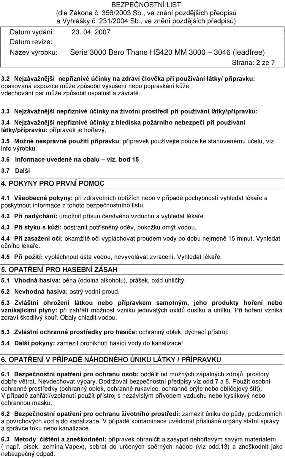 3 Nejzávažnìjší nepøíznivé úèinky na životní prostøedí pøi používání látky/pøípravku: 3.