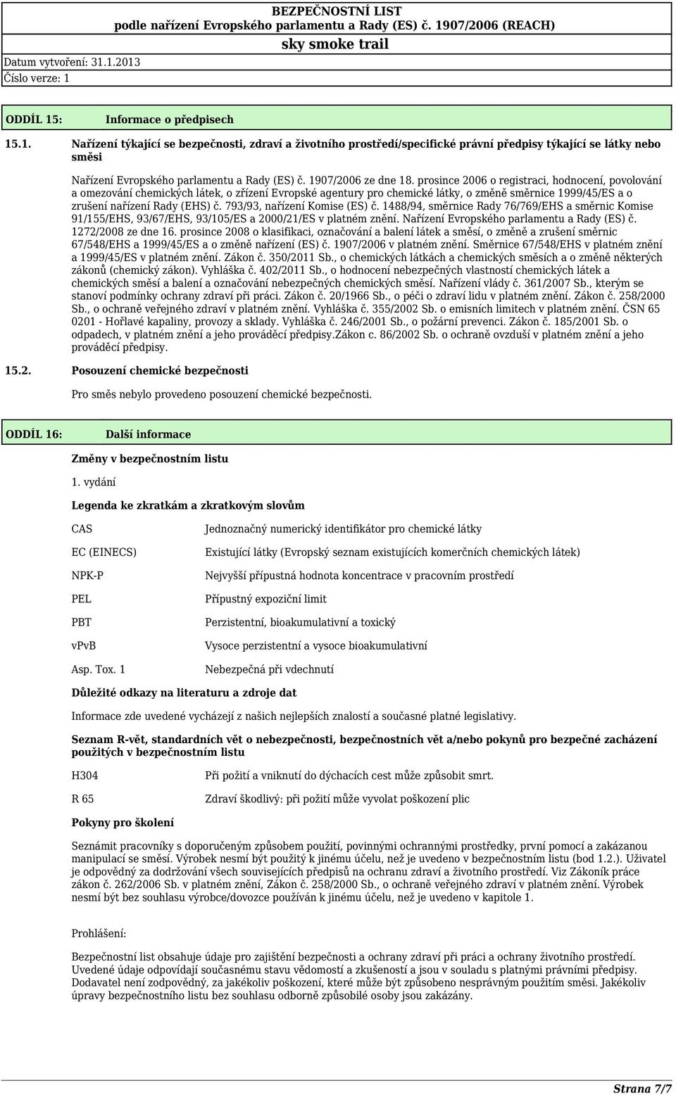 prosince 2006 o registraci, hodnocení, povolování a omezování chemických látek, o zřízení Evropské agentury pro chemické látky, o změně směrnice 1999/45/ES a o zrušení nařízení Rady (EHS) č.