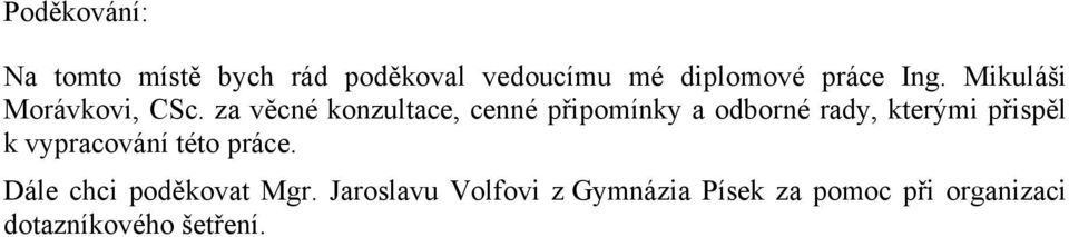 za věcné konzultace, cenné připomínky a odborné rady, kterými přispěl k