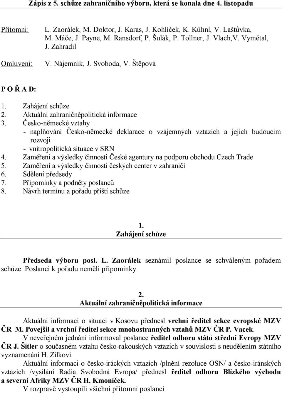 Česko-německé vztahy - naplňování Česko-německé deklarace o vzájemných vztazích a jejich budoucím rozvoji - vnitropolitická situace v SRN 4.