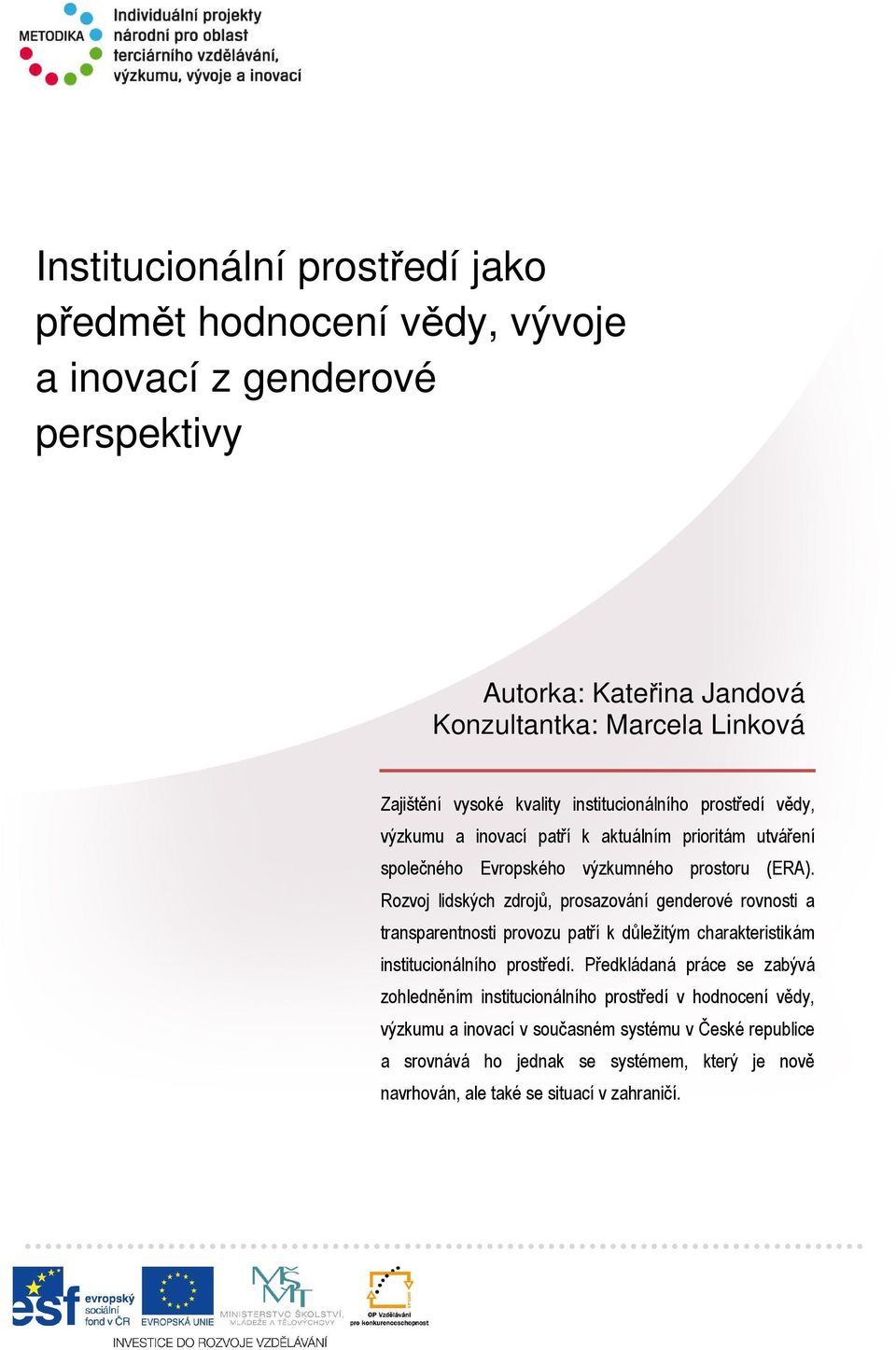 Rozvoj lidských zdrojů, prosazování genderové rovnosti a transparentnosti provozu patří k důležitým charakteristikám institucionálního prostředí.