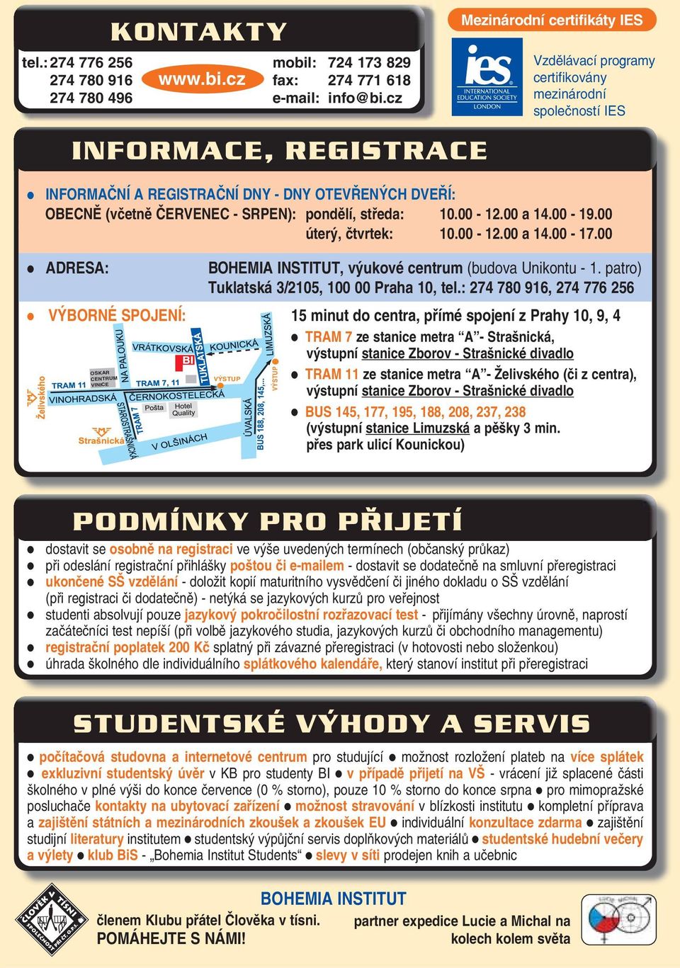 00 úterý, čtvrtek: 10.00-12.00 a 14.00-17.00 ADRESA: BOHEMIA INSTITUT, výukové centrum (budova Unikontu - 1. patro) Tuklatská 3/2105, 100 00 Praha 10, tel.