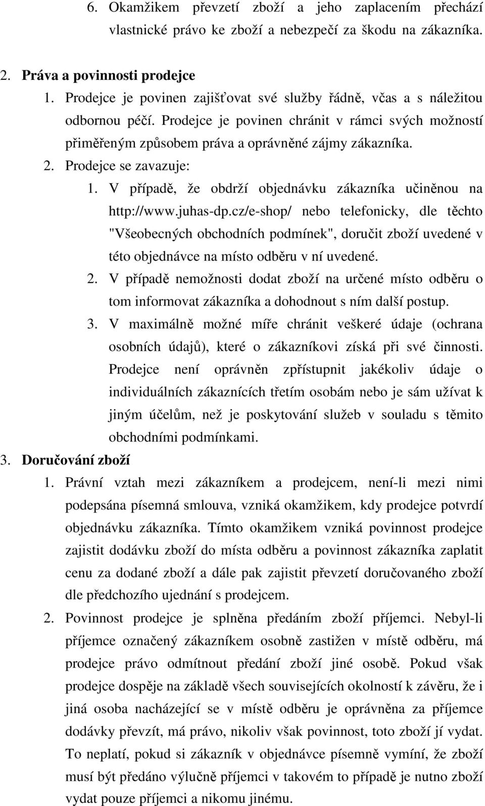 Prodejce se zavazuje: 1. V případě, že obdrží objednávku zákazníka učiněnou na http://www.juhas-dp.