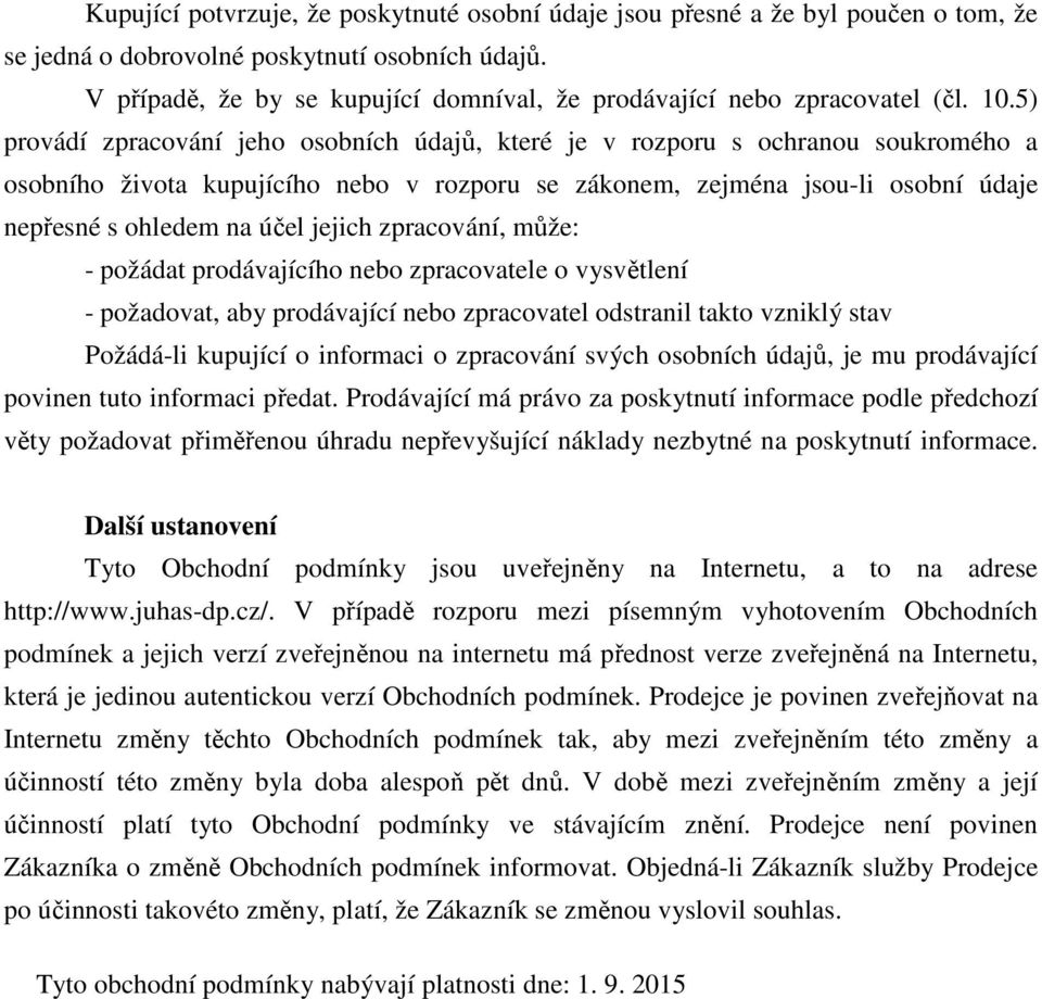 5) provádí zpracování jeho osobních údajů, které je v rozporu s ochranou soukromého a osobního života kupujícího nebo v rozporu se zákonem, zejména jsou-li osobní údaje nepřesné s ohledem na účel