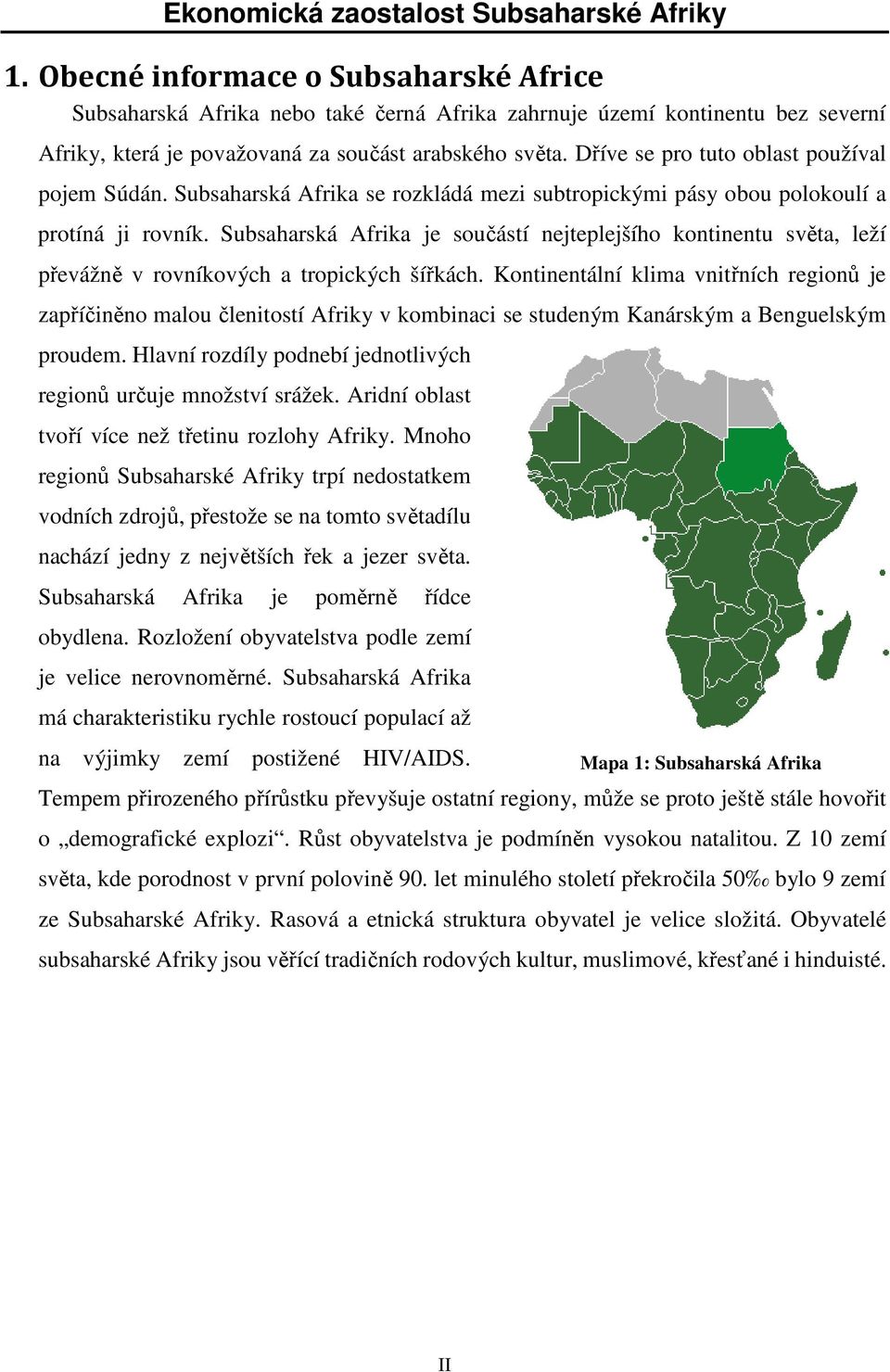 Dříve se pro tuto oblast používal pojem Súdán. Subsaharská Afrika se rozkládá mezi subtropickými pásy obou polokoulí a protíná ji rovník.