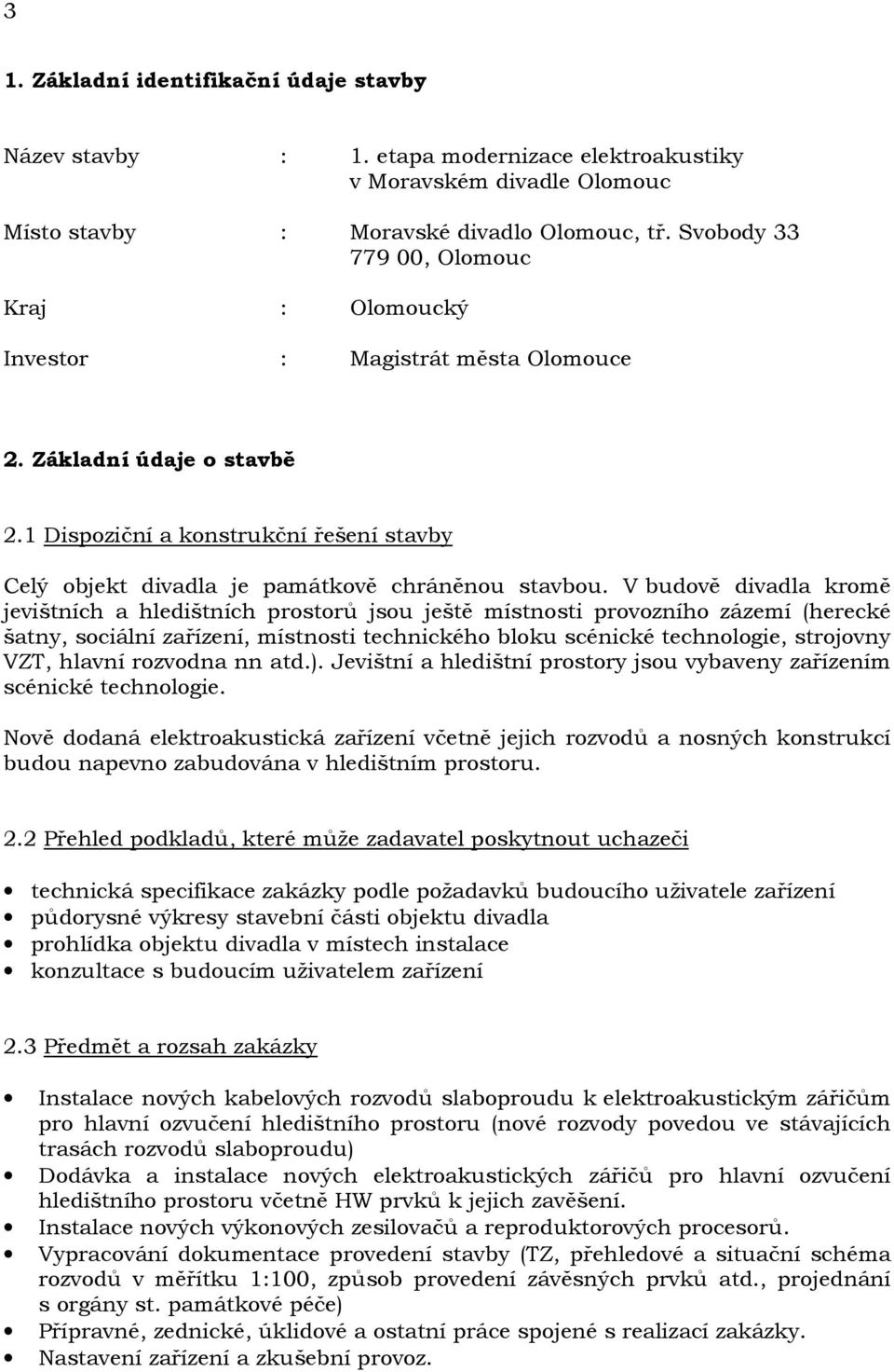 1 Dispoziční a konstrukční řešení stavby Celý objekt divadla je památkově chráněnou stavbou.