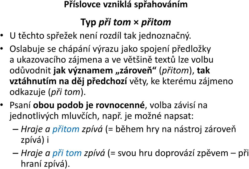 (přitom), tak vztáhnutím na děj předchozí věty, ke kterému zájmeno odkazuje (při tom).