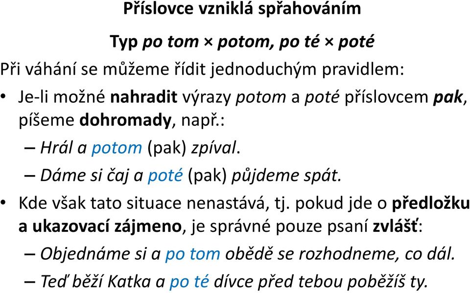 Dáme si čaj a poté (pak) půjdeme spát. Kde však tato situace nenastává, tj.