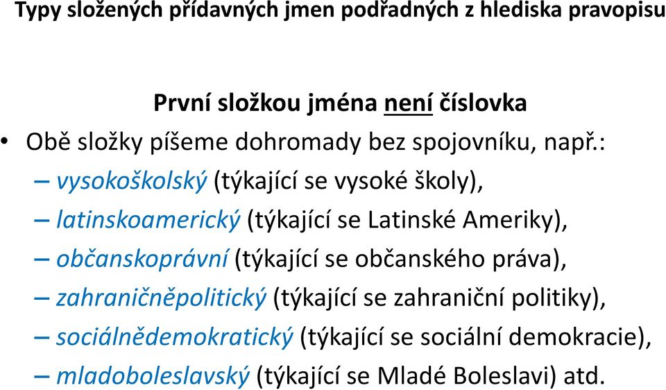 : vysokoškolský (týkající se vysoké školy), latinskoamerický (týkající se Latinské Ameriky), občanskoprávní