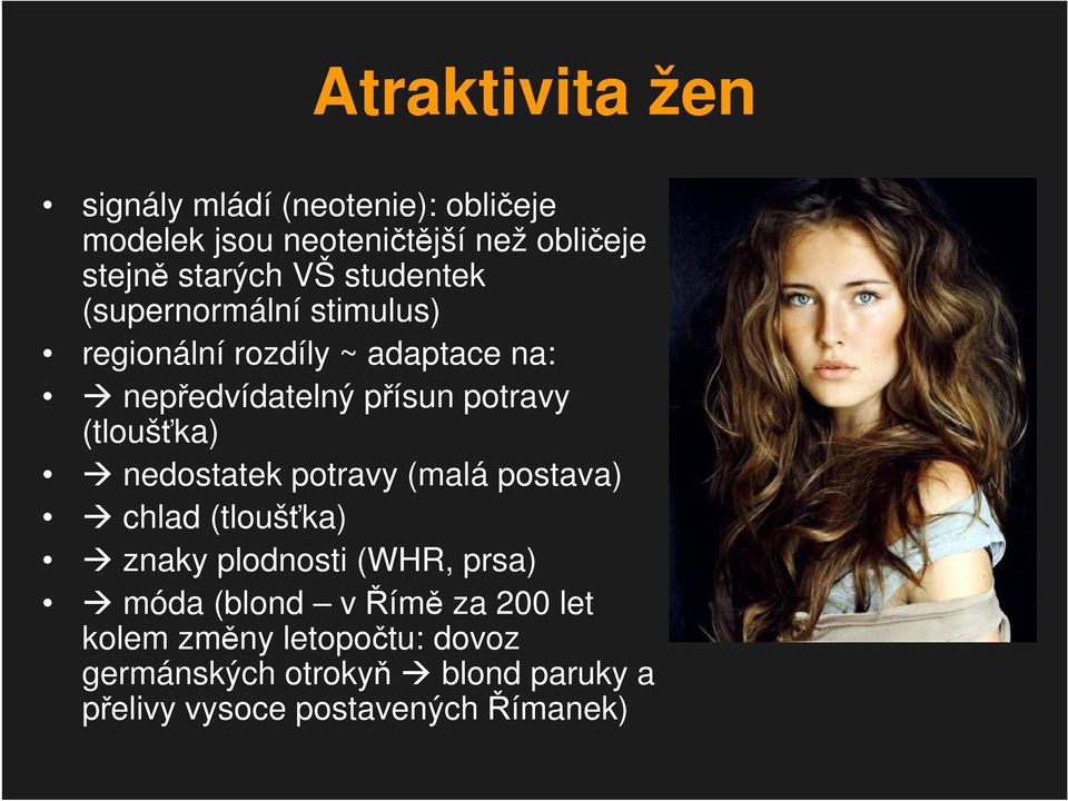 (tloušťka) nedostatek potravy (malá postava) chlad (tloušťka) znaky plodnosti (WHR, prsa) móda (blond v