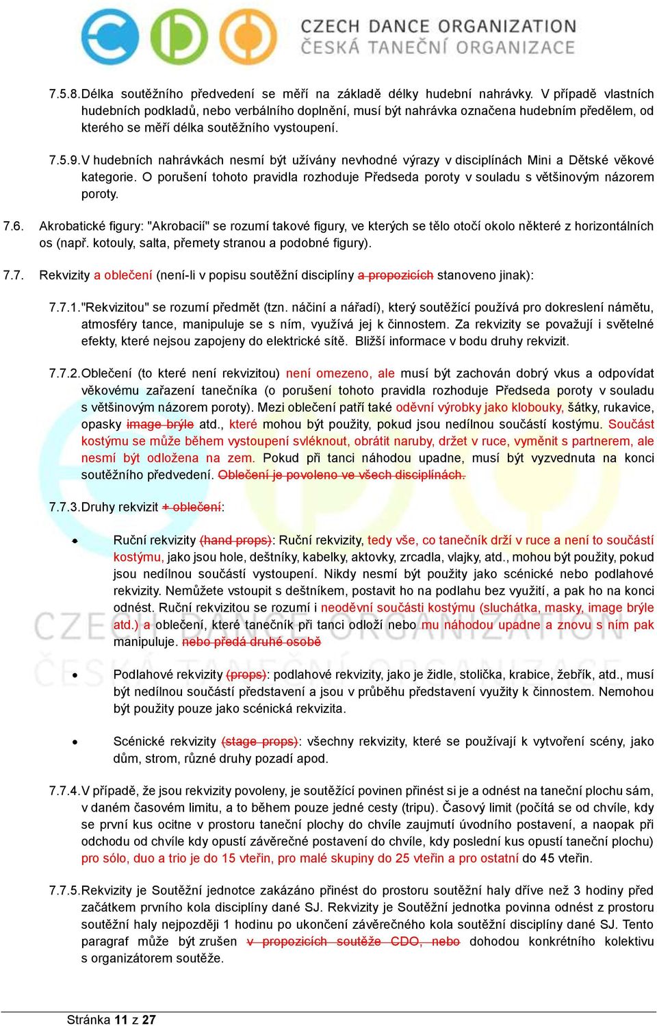 V hudebních nahrávkách nesmí být užívány nevhodné výrazy v disciplínách Mini a Dětské věkové kategorie. O porušení tohoto pravidla rozhoduje Předseda poroty v souladu s většinovým názorem poroty. 7.6.