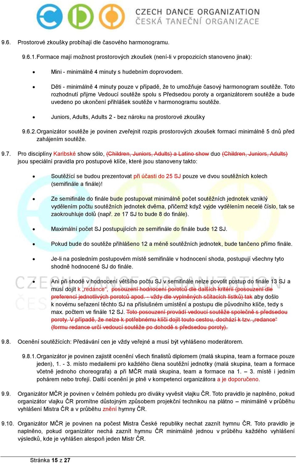 Toto rozhodnutí přijme Vedoucí soutěže spolu s Předsedou poroty a organizátorem soutěže a bude uvedeno po ukončení přihlášek soutěže v harmonogramu soutěže.