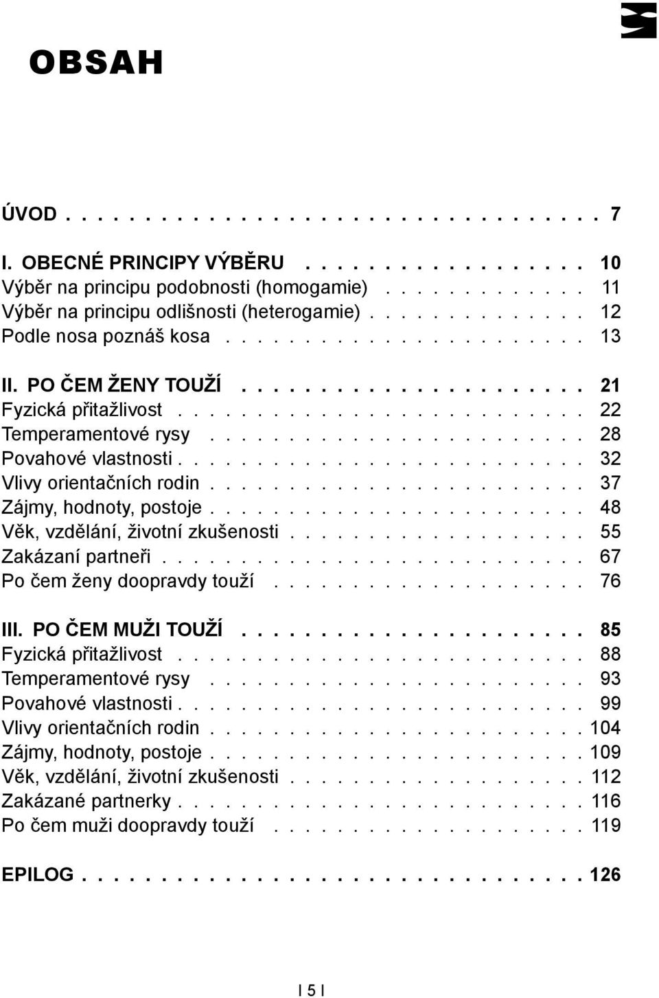 ....................... 28 Povahové vlastnosti.......................... 32 Vlivy orientačních rodin........................ 37 Zájmy, hodnoty, postoje........................ 48 Věk, vzdělání, životní zkušenosti.