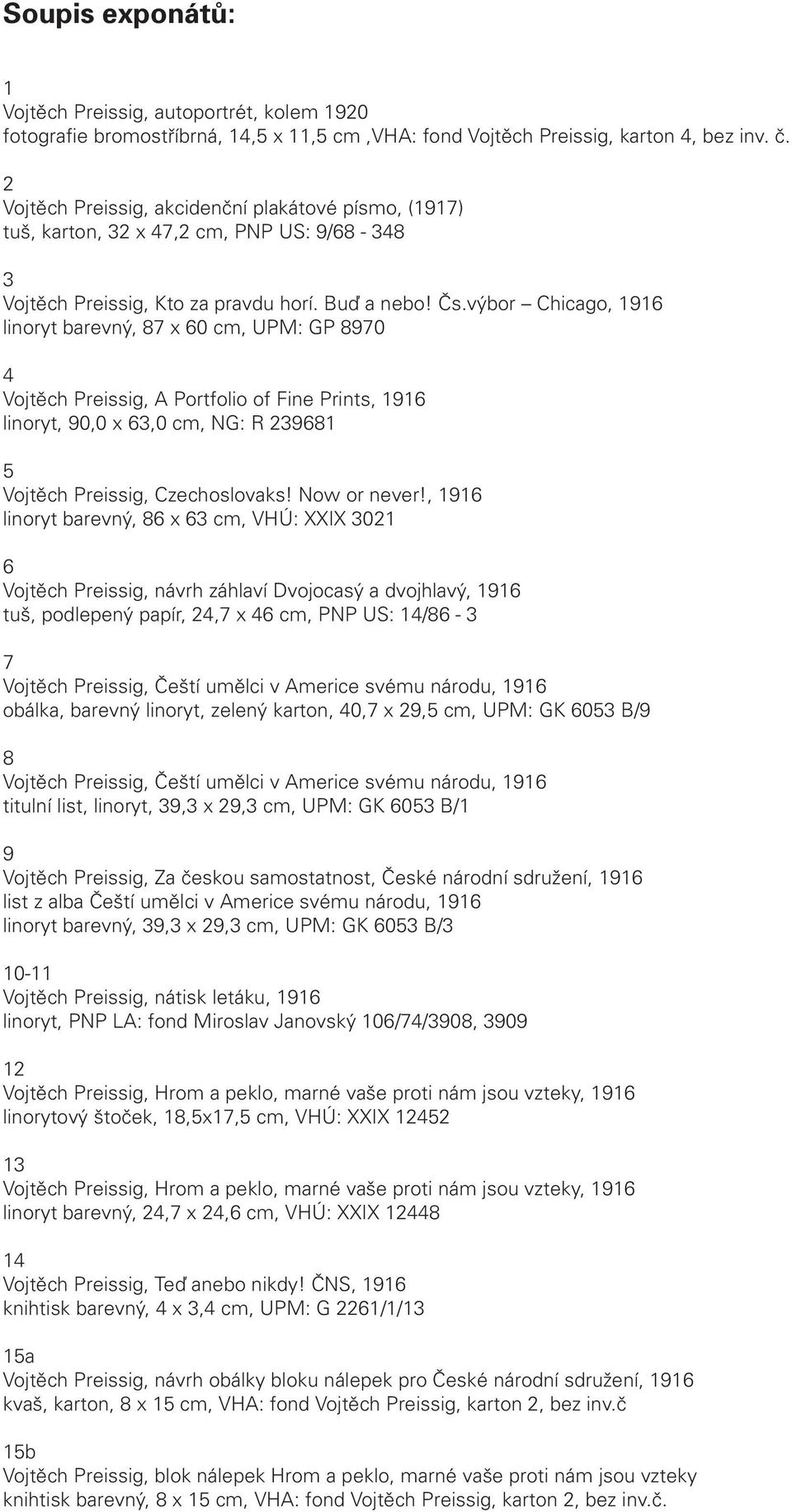 výbor Chicago, 1916 linoryt barevný, 87 x 60 cm, UPM: GP 8970 4 Vojtěch Preissig, A Portfolio of Fine Prints, 1916 linoryt, 90,0 x 63,0 cm, NG: R 239681 5 Vojtěch Preissig, Czechoslovaks!