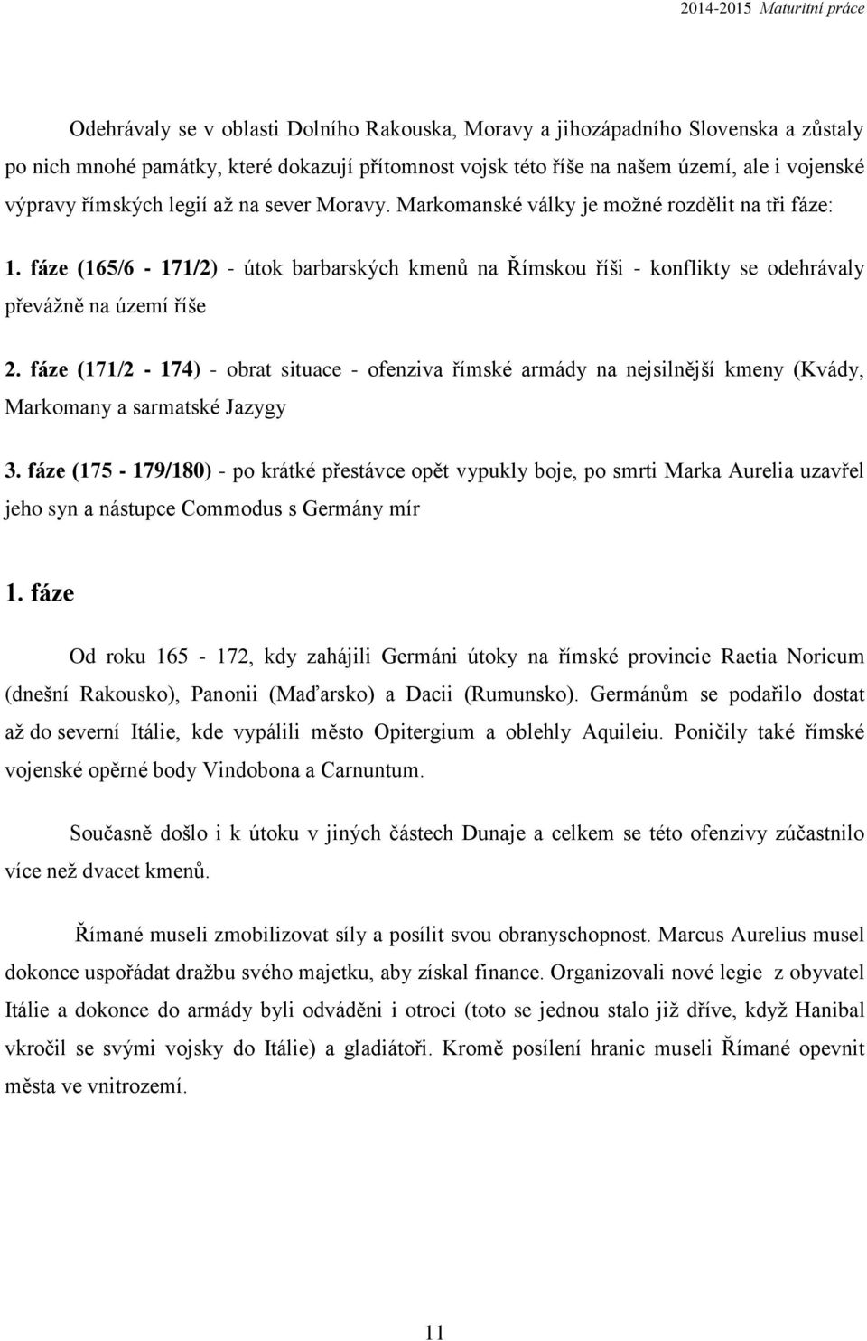 fáze (171/2-174) - obrat situace - ofenziva římské armády na nejsilnější kmeny (Kvády, Markomany a sarmatské Jazygy 3.