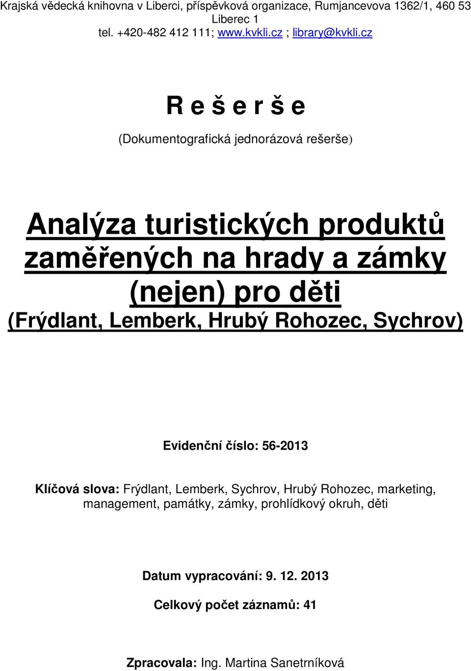 cz R e š e r š e (Dokumentografická jednorázová rešerše) Analýza turistických produktů zaměřených na hrady a zámky (nejen) pro děti